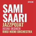 Sami Saari ja Jazzpojat feat Heini Ikonen Riku Niemi Orchestra Jazzpojat Sami… - Offline