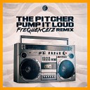 The Pitcher Frequencerz - Pump It Loud Frequencerz Remix