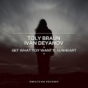 Ivan DeyanovToly BraunSunHeart - Get What You Want ft SunHeart Original Mix