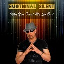 Emotional Silent - Why You Treat Me so Bad Radio Edit