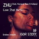 ZHU - Love That Hurts feat Karnaval Blues Indiana IGOR STEFF broken…