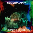 Ryan Murgatroyd - Something Said Super Flu Remix