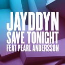 JAYDDYN feat Pearl Andersson - Save Tonight Crazy Cousinz Remix