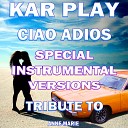 Kar Play - Ciao Adios Like Instrumental Mix Without Drum