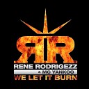 Rene Rodrigezz MC Yankoo - We Let It Burn Bodybangers Remix Edit