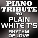 Piano Players Tribute - Rhythm of Love Made Famous by Plain White T s