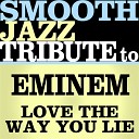 Smooth Jazz All Stars - Love The Way You Lie Made Famous by Eminem…