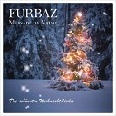 Furbaz - Medley da Nadal Guten Abend gut Nacht Neu salvader sogn Messias Feliz Navidad Away in a Manger Tu sei con me David s…