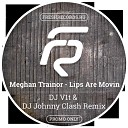 Meghan Trainor - Lips Are Movin DJ V1t DJ Johnny Clash Remix