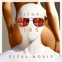 Elena Moriy - Stop Looking Original Mix