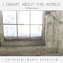 Catherine Marie Charlton - I Dream About This World
