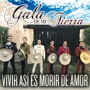 Gala De Mi Tierra - Vivir As Es Morir De Amor