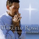Padre Marcelo Rossi - Senhor Fazei De Mim Um Instrumento De Tua Paz Ao…