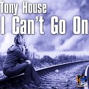 Tony House - I Can t Go On Radio Edit