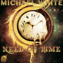 Michael White Appaerance - Need Of Time Original Mix