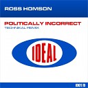 Ross Homson - Politically Incorrect Technikal Edit