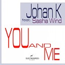 Johan K feat Sаsha Wind - You And Me Original Re Edit