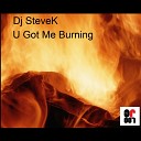 Steve K - U Got Me Burning Original Mix