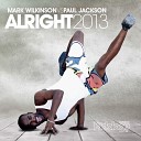 Mark Wilkinson Paul Jackson - Alright 2013 Mark Wilkinson Vs Mikalis Remix