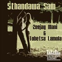 Zeejay Mani Tobetsa Lamola - Sthandawa Sam K White Bakk3 S Broken Love Dub