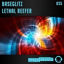 BaseGlitz - Lethal Reefer Original Mix