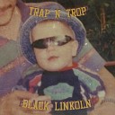 Black Linkoln - Trap n Trop