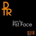 Kam Tru - Fist Face Original Mix