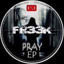 Fr33k - Pray Original Mix