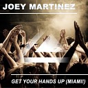 Joey Martinez - Get Your Hands Up Miami Original Mix