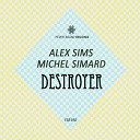 Alex Sims Michel Simard - Destroyer Original Mix