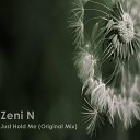 Zeni N - Just Hold Me Original Mix