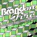 Brandon Fire - Dancefloor Wants You To Be Sexy Original Mix