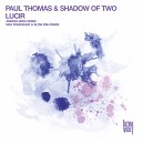 Paul Thomas Shadow of Two - Lucir Aneesh Gera Remix