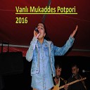 Vanl Mukaddes - Potpori 2016