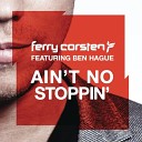 Ferry Corsten - Ain t No Stoppin Feat Ben Hague Album Version