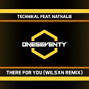 Technikal feat Nathalie - There For You WILSXN Remix