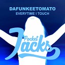 Dafunkeetomato - Everytime I Touch Original Mix