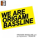 ORIGAMI BASSLINE - We Are Origami Bassline Original Mix