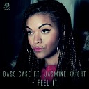 Bass Case feat Jasmine Knight - Feel It Vocal Mix