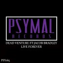 Dead Venture Jacob Bradley - Live Forever Original Mix