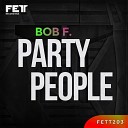 Bob F - Party People Original Mix
