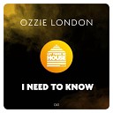 Ozzie London - I Need To Know Original Mix