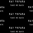 Ray Okpara - Take Me Back Daniel Sanchez Kled Baken Konnect…