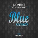 Judment - This How We Party Original Mix