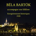 Béla Bartók, Mária Basilides - Kodály, Chants populaires hongrois: Nos. 11 & 10, Loin du village, Nez long