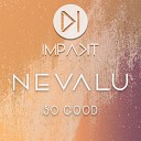 Nevalu - So Good Original Mix