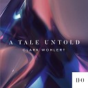 Clark Wohlert - A Tale Untold Original Mix