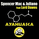 Spencer Mac Juliano feat Lord Dawes - Ayahuasca Original Mix