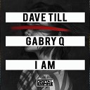 Dave Till Gabry Q - I Am Original Mix