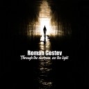 Roman Gostev - Through The Darkness See The Light Original…